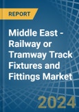 Middle East - Railway or Tramway Track Fixtures and Fittings - Market Analysis, Forecast, Size, Trends and Insights- Product Image