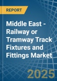 Middle East - Railway or Tramway Track Fixtures and Fittings - Market Analysis, Forecast, Size, Trends and Insights- Product Image