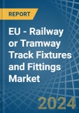 EU - Railway or Tramway Track Fixtures and Fittings - Market Analysis, Forecast, Size, Trends and Insights- Product Image