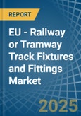 EU - Railway or Tramway Track Fixtures and Fittings - Market Analysis, Forecast, Size, Trends and Insights- Product Image