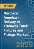 Northern America - Railway or Tramway Track Fixtures and Fittings - Market Analysis, Forecast, Size, Trends and Insights- Product Image