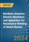 Northern America - Electric Machines and Apparatus for Resistance Welding of Metal - Market Analysis, forecast, Size, Trends and Insights - Product Thumbnail Image