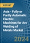 Asia - Fully or Partly Automatic Electric Machines for Arc Welding of Metals - Market Analysis, forecast, Size, Trends and Insights - Product Image