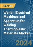 World - Electrical Machines and Apparatus for Welding Thermoplastic Materials - Market Analysis, forecast, Size, Trends and Insights- Product Image
