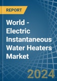 World - Electric Instantaneous Water Heaters - Market Analysis, Forecast, Size, Trends and Insights- Product Image
