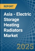 Asia - Electric Storage Heating Radiators - Market Analysis, Forecast, Size, Trends and Insights- Product Image