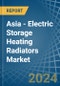 Asia - Electric Storage Heating Radiators - Market Analysis, Forecast, Size, Trends and Insights - Product Image