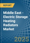 Middle East - Electric Storage Heating Radiators - Market Analysis, Forecast, Size, Trends and Insights- Product Image