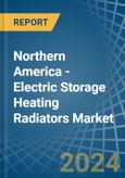 Northern America - Electric Storage Heating Radiators - Market Analysis, Forecast, Size, Trends and Insights- Product Image