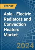 Asia - Electric Radiators and Convection Heaters - Market Analysis, Forecast, Size, Trends and Insights- Product Image