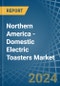 Northern America - Domestic Electric Toasters - Market Analysis, Forecast, Size, Trends and Insights - Product Image