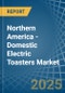 Northern America - Domestic Electric Toasters - Market Analysis, Forecast, Size, Trends and Insights - Product Image