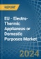 EU - Electro-Thermic Appliances or Domestic Purposes - Market Analysis, Forecast, Size, Trends and Insights - Product Image