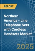 Northern America - Line Telephone Sets with Cordless Handsets - Market Analysis, Forecast, Size, Trends and Insights- Product Image