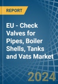 EU - Check Valves for Pipes, Boiler Shells, Tanks and Vats - Market Analysis, forecast, Size, Trends and Insights- Product Image