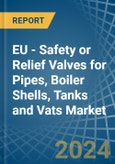 EU - Safety or Relief Valves for Pipes, Boiler Shells, Tanks and Vats - Market Analysis, forecast, Size, Trends and Insights- Product Image