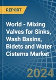 World - Mixing Valves for Sinks, Wash Basins, Bidets and Water Cisterns - Market Analysis, forecast, Size, Trends and Insights- Product Image