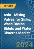 Asia - Mixing Valves for Sinks, Wash Basins, Bidets and Water Cisterns - Market Analysis, forecast, Size, Trends and Insights- Product Image