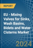 EU - Mixing Valves for Sinks, Wash Basins, Bidets and Water Cisterns - Market Analysis, forecast, Size, Trends and Insights- Product Image
