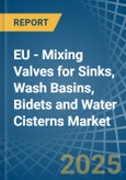 EU - Mixing Valves for Sinks, Wash Basins, Bidets and Water Cisterns - Market Analysis, forecast, Size, Trends and Insights- Product Image