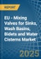 EU - Mixing Valves for Sinks, Wash Basins, Bidets and Water Cisterns - Market Analysis, forecast, Size, Trends and Insights - Product Image