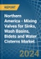 Northern America - Mixing Valves for Sinks, Wash Basins, Bidets and Water Cisterns - Market Analysis, forecast, Size, Trends and Insights - Product Image