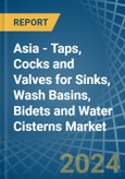 Asia - Taps, Cocks and Valves for Sinks, Wash Basins, Bidets and Water Cisterns - Market Analysis, forecast, Size, Trends and Insights- Product Image