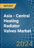 Asia - Central Heating Radiator Valves - Market Analysis, Forecast, Size, Trends and Insights- Product Image