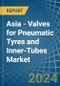 Asia - Valves for Pneumatic Tyres and Inner-Tubes - Market Analysis, forecast, Size, Trends and Insights - Product Thumbnail Image