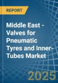 Middle East - Valves for Pneumatic Tyres and Inner-Tubes - Market Analysis, forecast, Size, Trends and Insights- Product Image