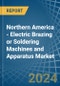 Northern America - Electric Brazing or Soldering Machines and Apparatus - Market Analysis, Forecast, Size, Trends and Insights - Product Image