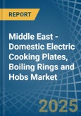 Middle East - Domestic Electric Cooking Plates, Boiling Rings and Hobs - Market Analysis, Forecast, Size, Trends and Insights- Product Image