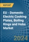 EU - Domestic Electric Cooking Plates, Boiling Rings and Hobs - Market Analysis, Forecast, Size, Trends and Insights - Product Image