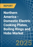 Northern America - Domestic Electric Cooking Plates, Boiling Rings and Hobs - Market Analysis, Forecast, Size, Trends and Insights- Product Image