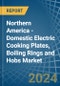 Northern America - Domestic Electric Cooking Plates, Boiling Rings and Hobs - Market Analysis, Forecast, Size, Trends and Insights - Product Image