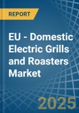 EU - Domestic Electric Grills and Roasters - Market Analysis, Forecast, Size, Trends and Insights- Product Image