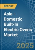 Asia - Domestic Built-In Electric Ovens - Market Analysis, Forecast, Size, Trends and Insights- Product Image