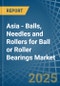 Asia - Balls, Needles and Rollers for Ball or Roller Bearings - Market Analysis, forecast, Size, Trends and Insights - Product Thumbnail Image