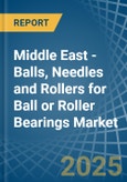 Middle East - Balls, Needles and Rollers for Ball or Roller Bearings - Market Analysis, forecast, Size, Trends and Insights- Product Image