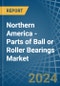 Northern America - Parts of Ball or Roller Bearings - Market Analysis, Forecast, Size, Trends and Insights - Product Thumbnail Image