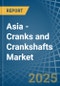 Asia - Cranks and Crankshafts - Market Analysis, Forecast, Size, Trends and Insights - Product Image