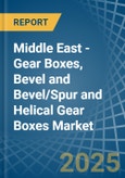 Middle East - Gear Boxes, Bevel and Bevel/Spur and Helical Gear Boxes - Market Analysis, Forecast, Size, Trends and Insights- Product Image