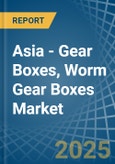 Asia - Gear Boxes, Worm Gear Boxes - Market Analysis, Forecast, Size, Trends and Insights- Product Image