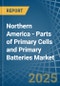 Northern America - Parts of Primary Cells and Primary Batteries - Market Analysis, Forecast, Size, Trends and Insights - Product Image