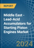 Middle East - Lead-Acid Accumulators for Starting Piston Engines - Market Analysis, forecast, Size, Trends and Insights- Product Image