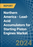 Northern America - Lead-Acid Accumulators for Starting Piston Engines - Market Analysis, forecast, Size, Trends and Insights- Product Image