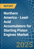 Northern America - Lead-Acid Accumulators for Starting Piston Engines - Market Analysis, forecast, Size, Trends and Insights- Product Image