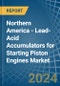 Northern America - Lead-Acid Accumulators for Starting Piston Engines - Market Analysis, forecast, Size, Trends and Insights - Product Image