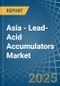 Asia - Lead-Acid Accumulators (Excluding Starter Batteries) - Market Analysis, Forecast, Size, Trends and Insights - Product Thumbnail Image