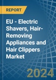 EU - Electric Shavers, Hair-Removing Appliances and Hair Clippers - Market Analysis, Forecast, Size, Trends and Insights- Product Image